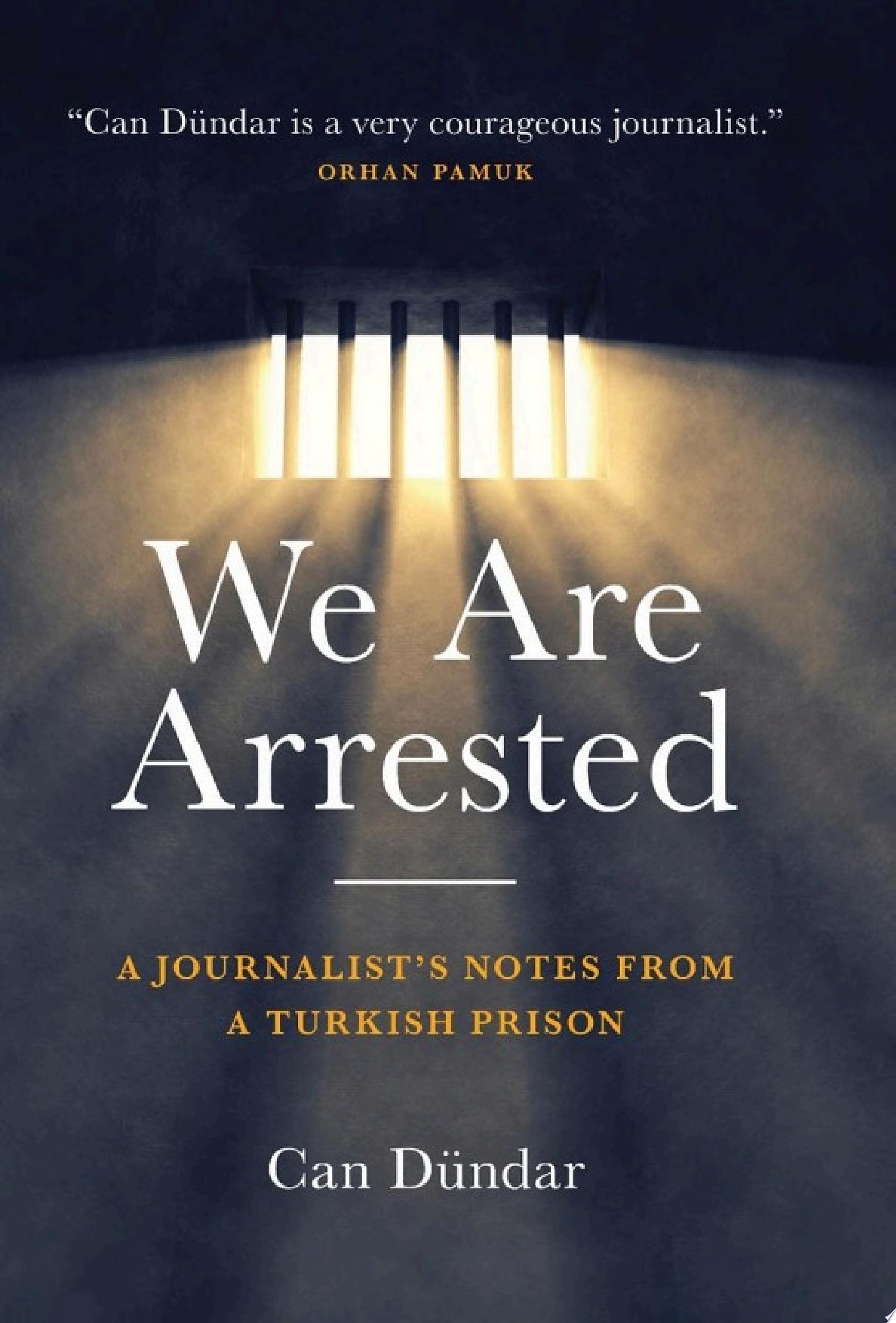 We are Arrested A Journalist's Notes from a Turkish Prison