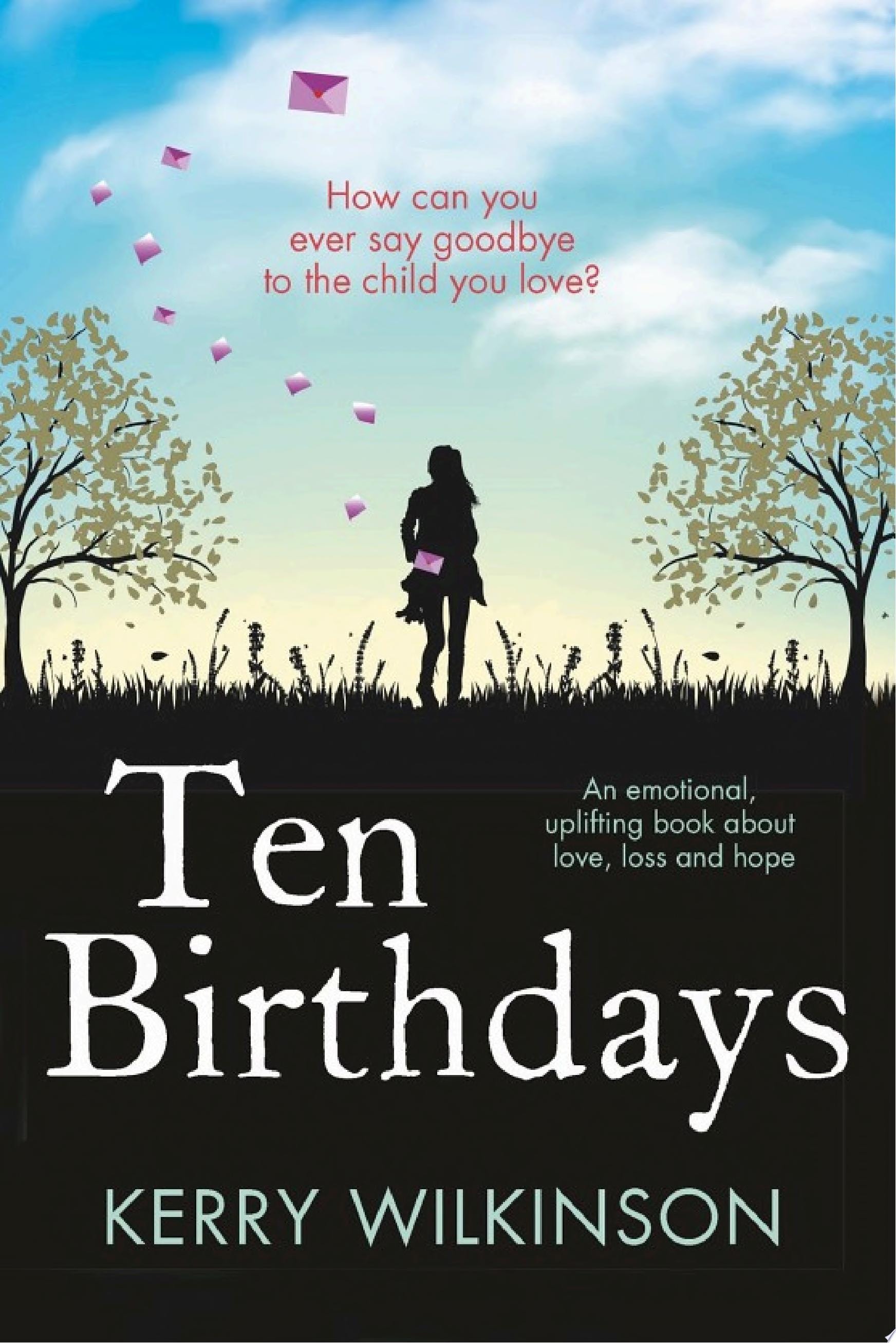 Ten Birthdays An emotional, uplifting book about love, loss and hope