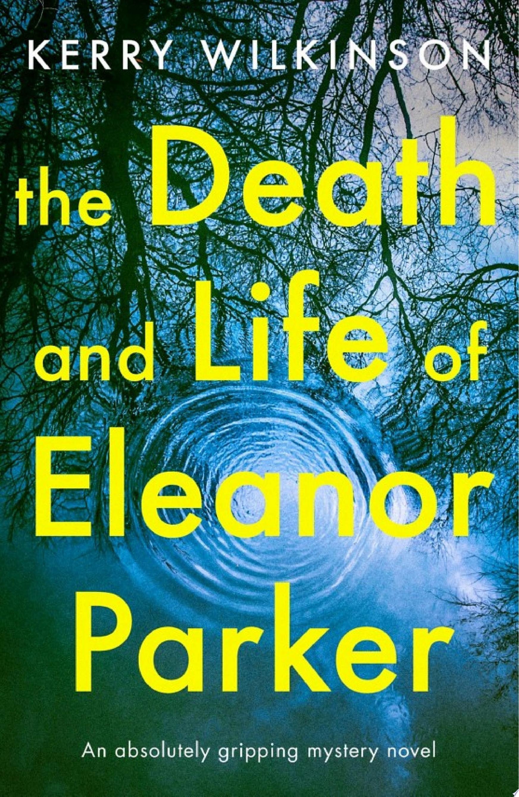 The Death and Life of Eleanor Parker An absolutely gripping mystery novel
