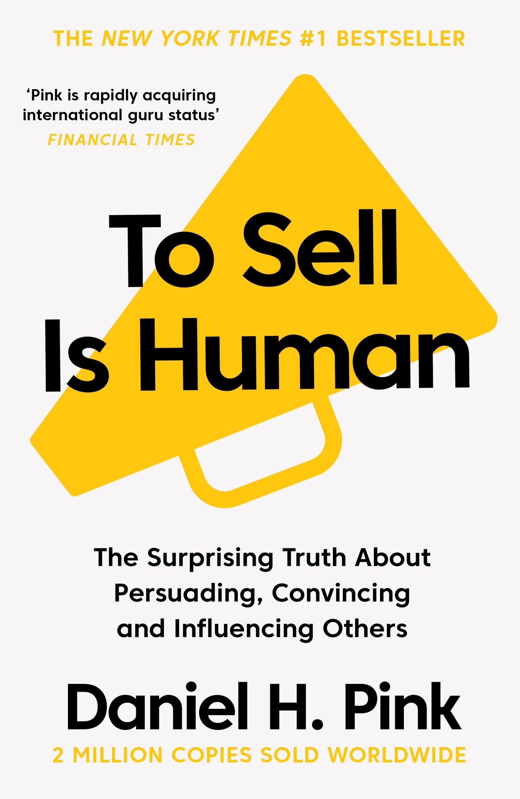 To Sell Is Human The Surprising Truth About Persuading, Convincing, and Influencing Others
