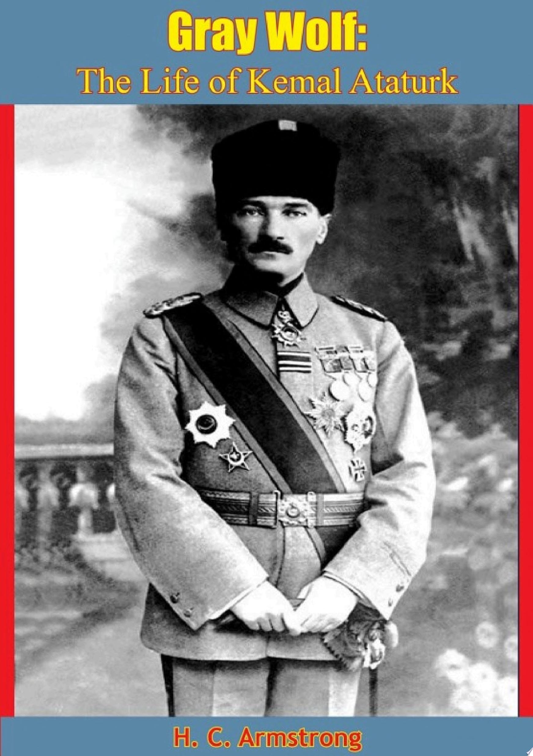 Gray Wolf The Life of Kemal Ataturk