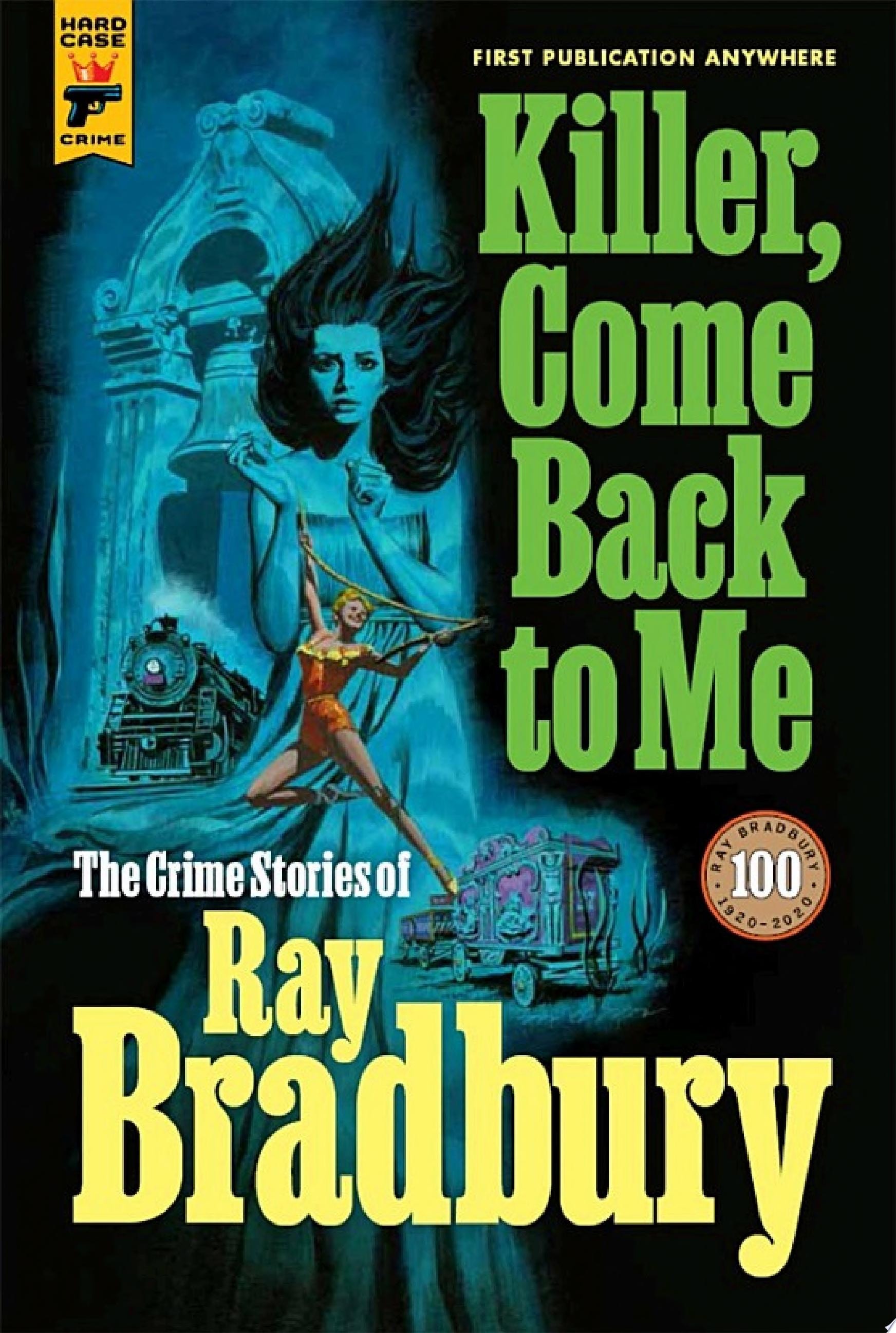 Killer, Come Back To Me: The Crime Stories of Ray Bradbury