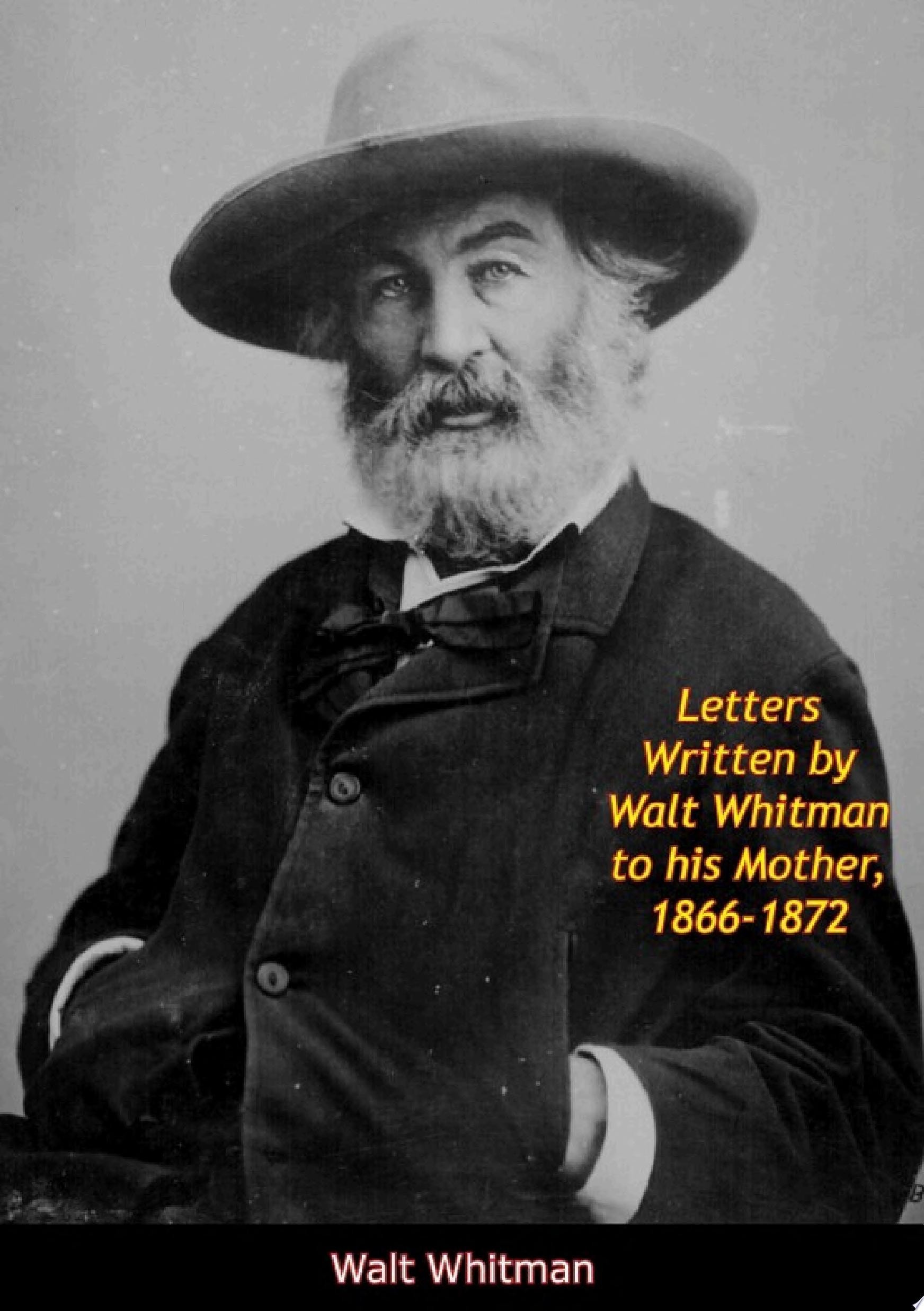 Letters Written by Walt Whitman to His Mother, 1866-1872