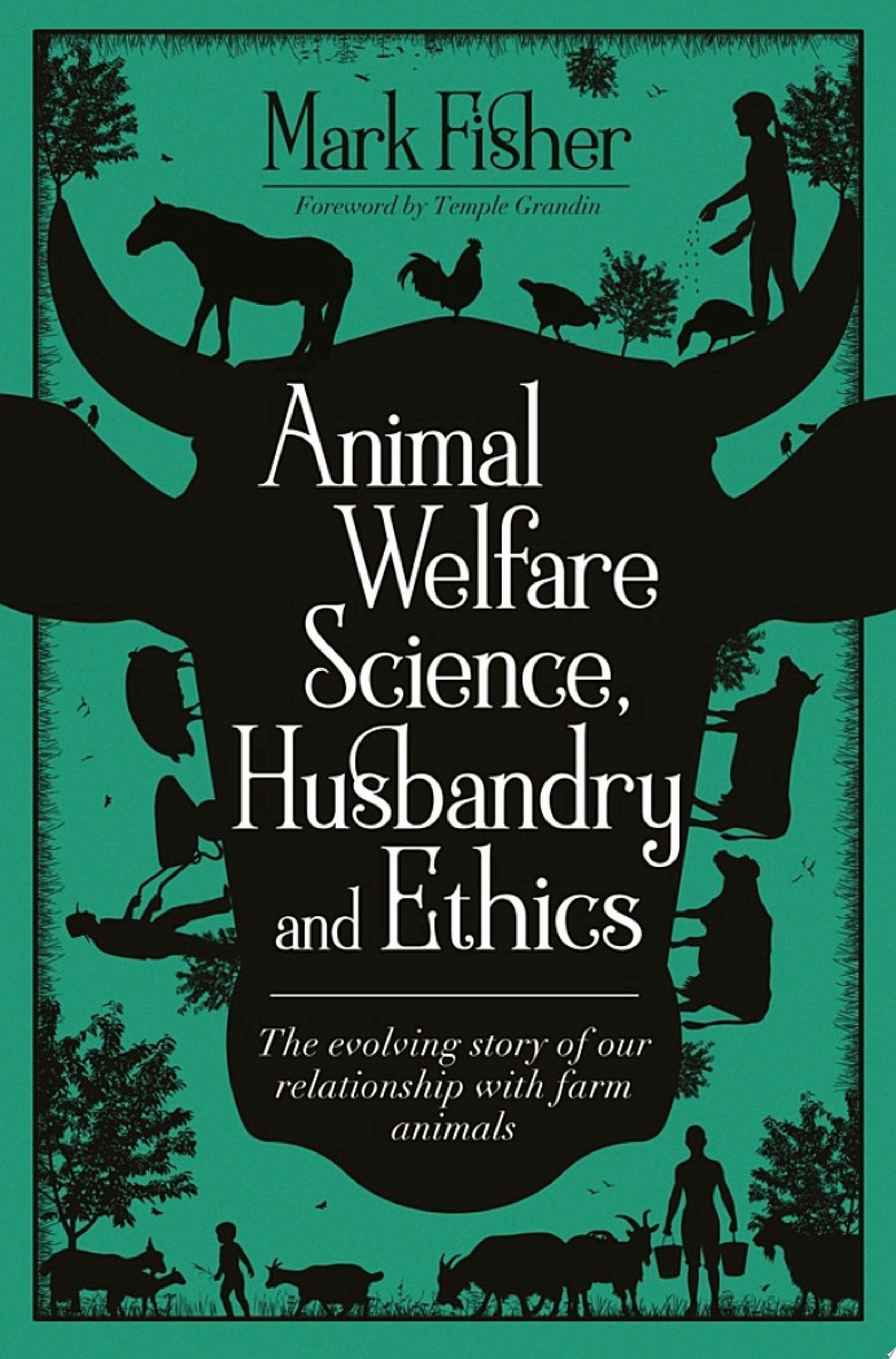 Animal Welfare Science, Husbandry and Ethics The Evolving Story of Our Relationship with Farm Animals