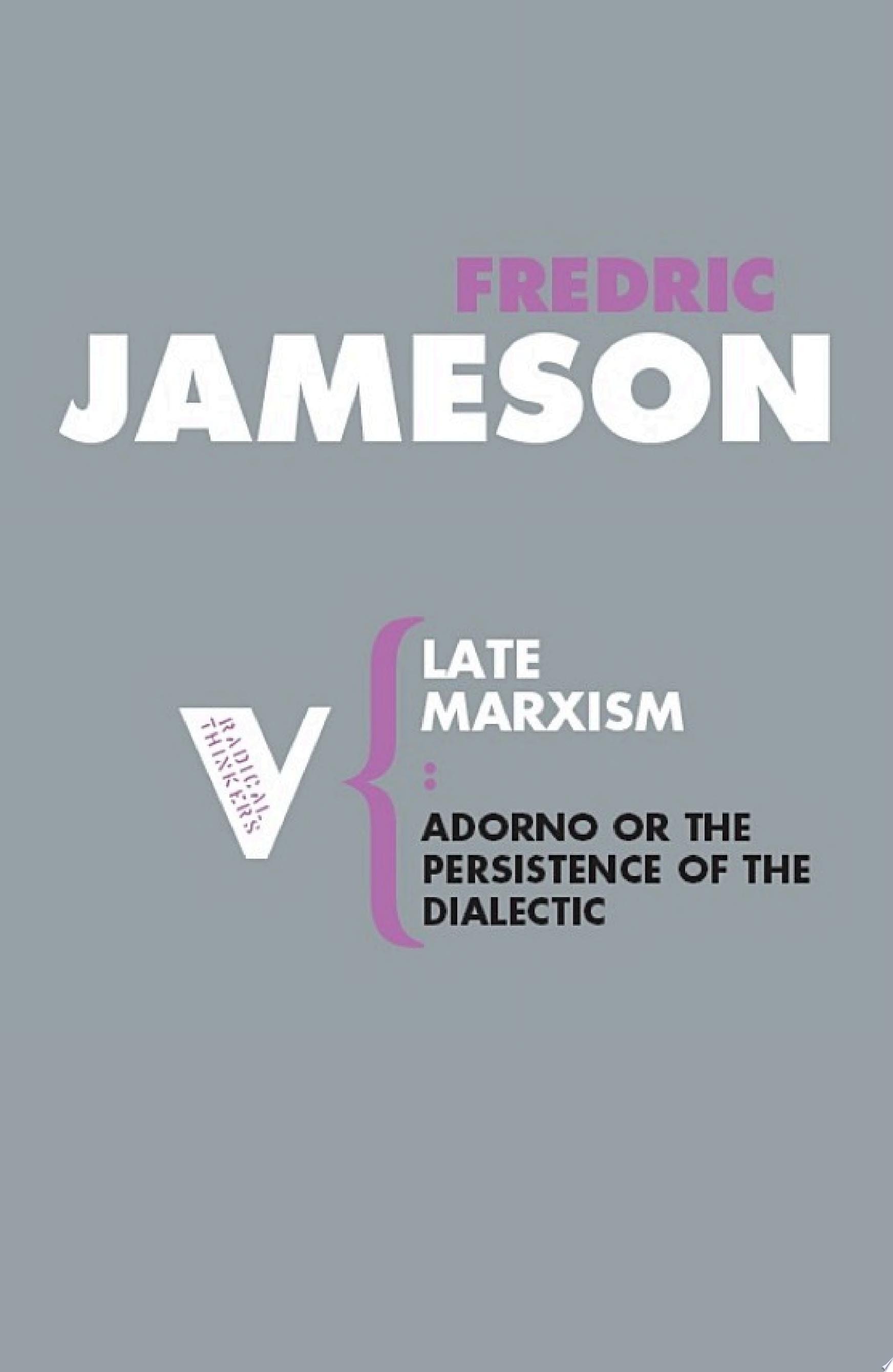 Late Marxism Adorno, Or, the Persistence of the Dialectic