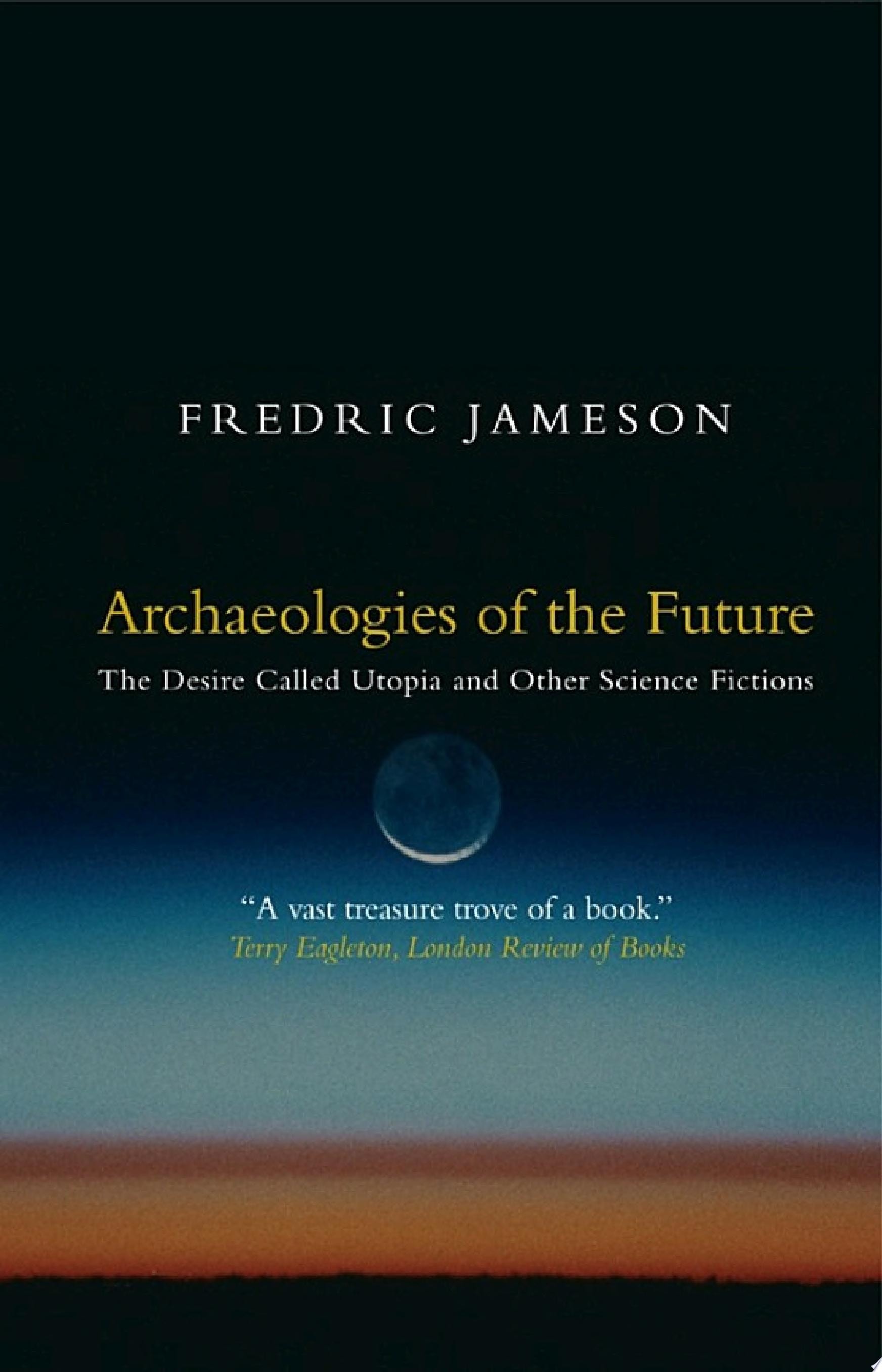 Archaeologies of the Future The Desire Called Utopia and Other Science Fictions