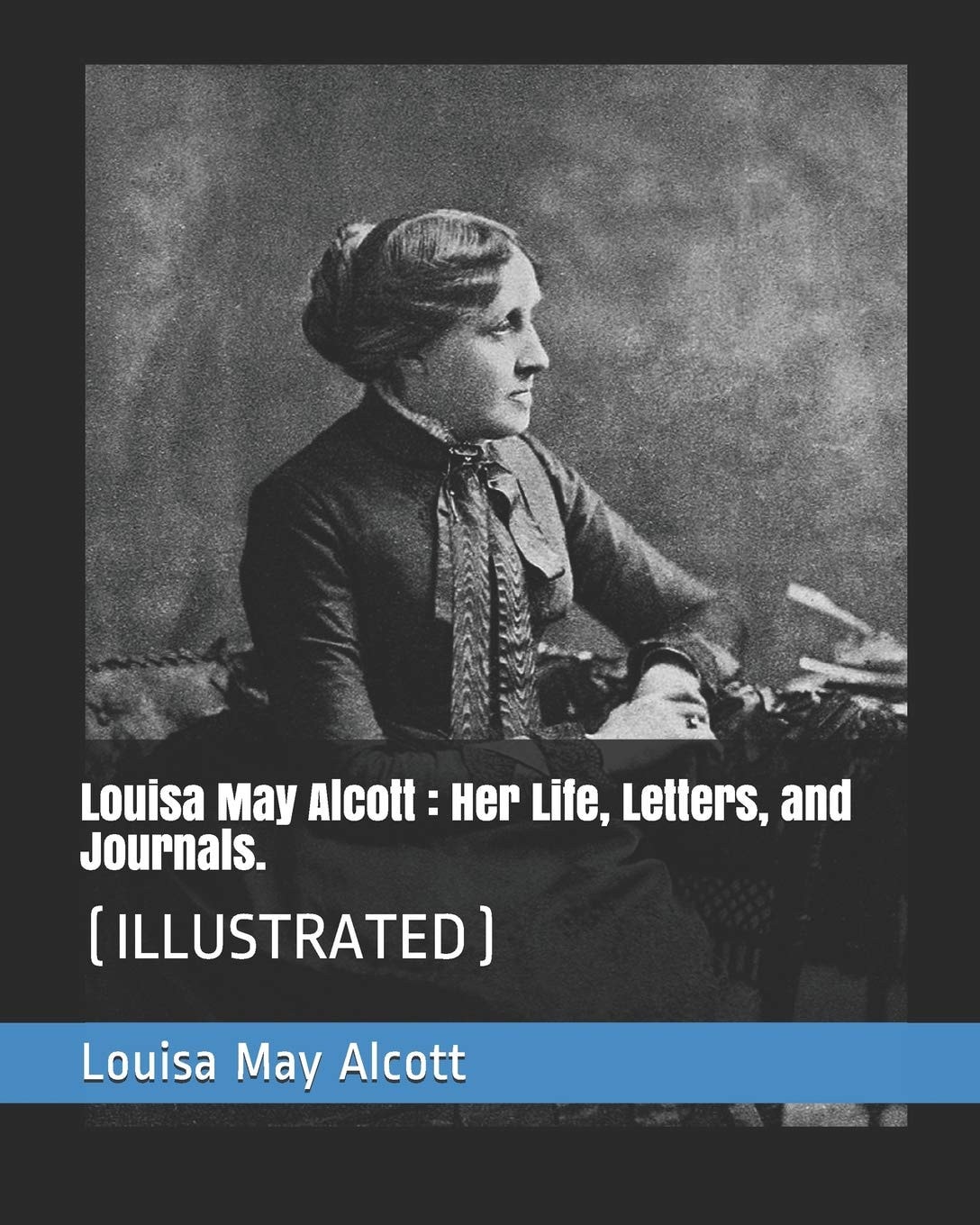 Louisa May Alcott Her Life, Letters, and Journals