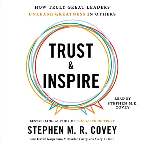 Trust and Inspire: How Truly Great Leaders Unleash Greatness in Others
