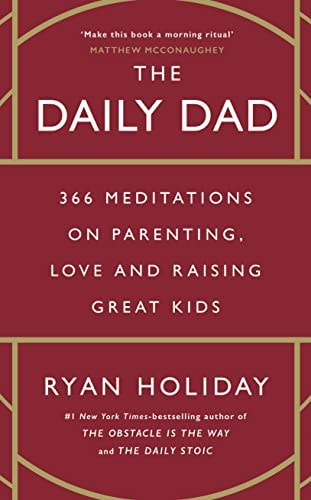 The Daily Dad 366 Meditations on Fatherhood, Love and Raising Great Kids