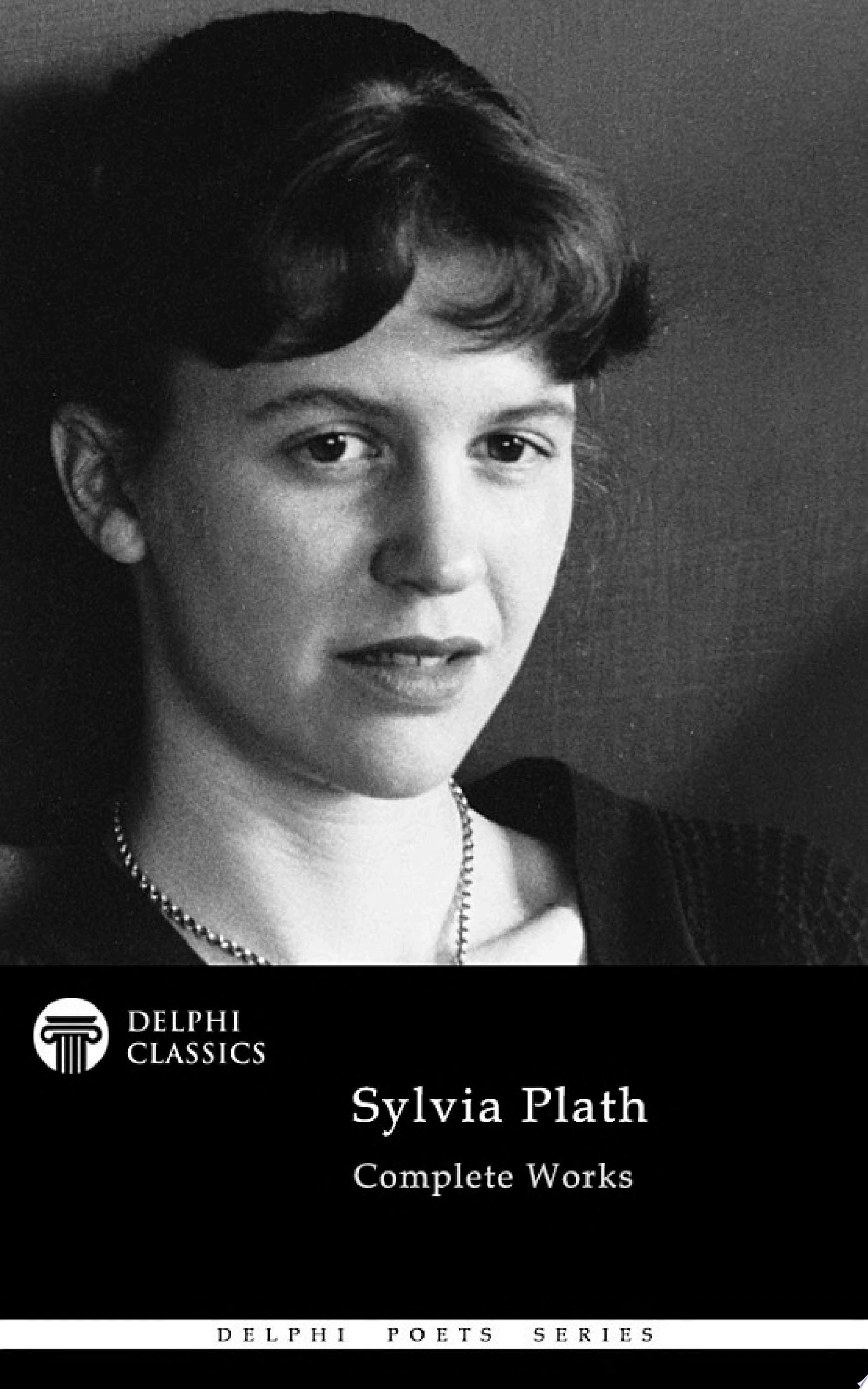 Delphi Complete Works of Sylvia Plath (Illustrated)