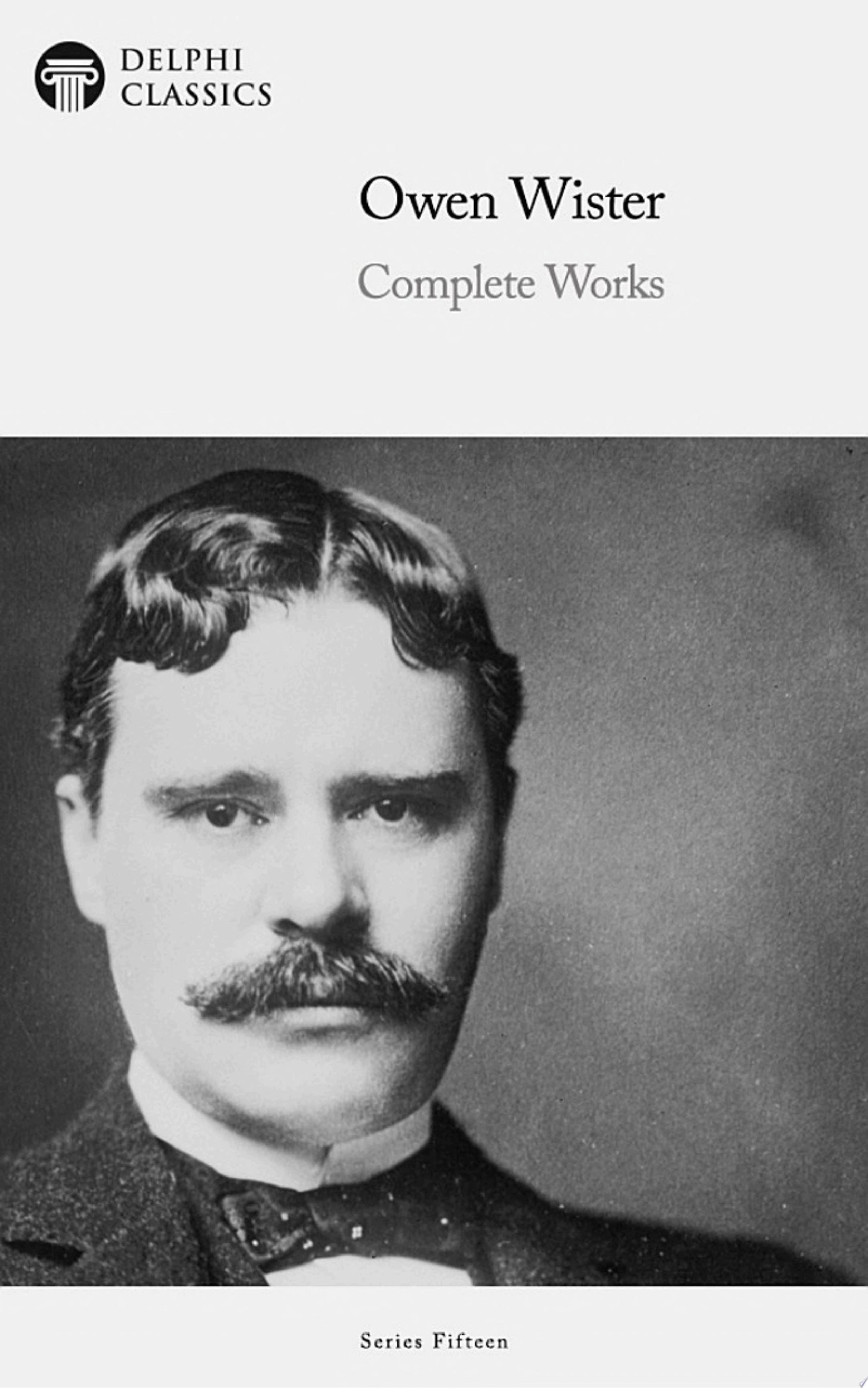 Delphi Complete Works of Owen Wister (Illustrated)