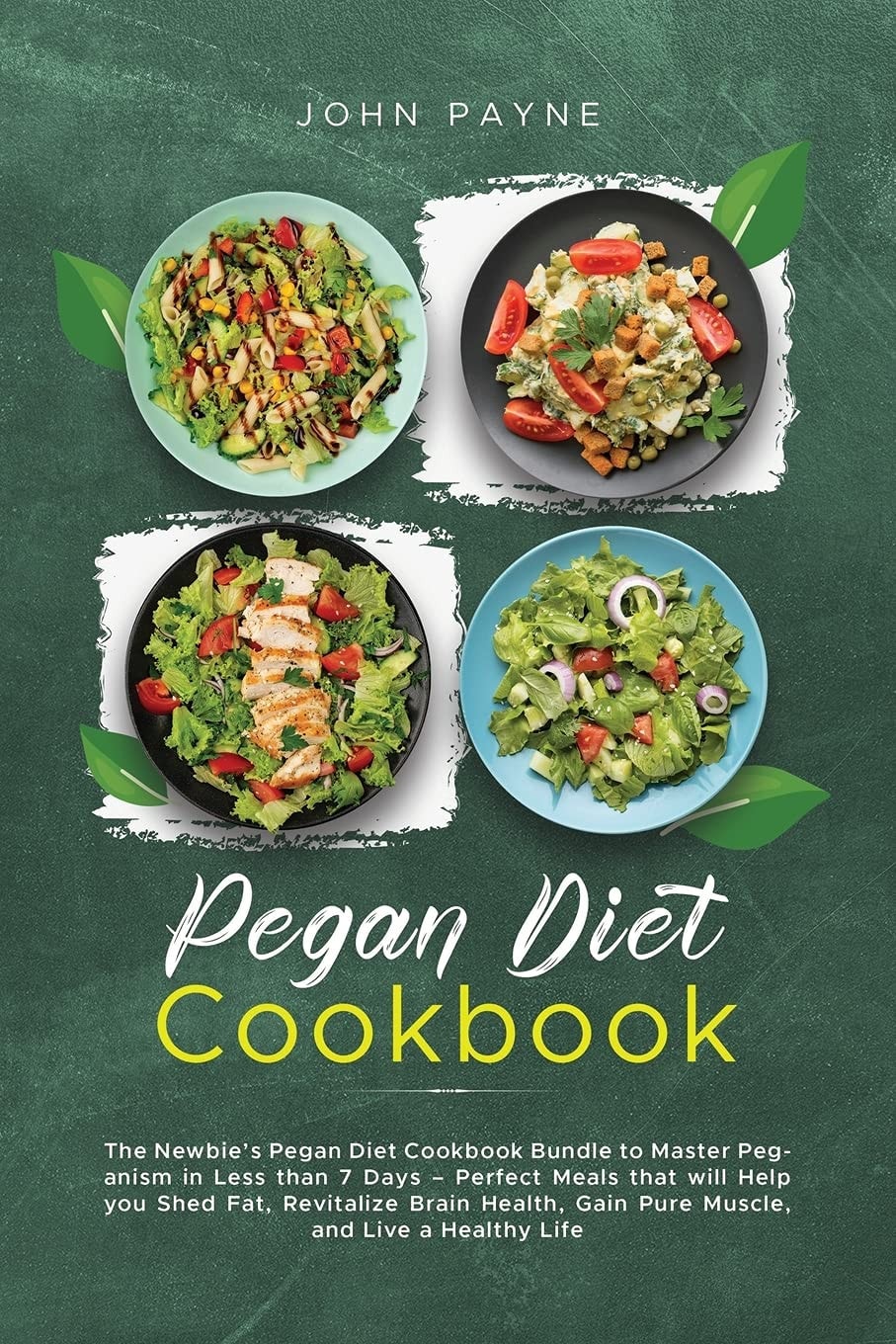 Pegan Diet Cookbook The Newbie's Pegan Diet Cookbook Bundle to Master Peganism in Less Than 7 Days - Perfect Meals that Will Help You Shed Fat, Revitalize Brain Health, Gain Pure Muscle, and Live a Healthy Life