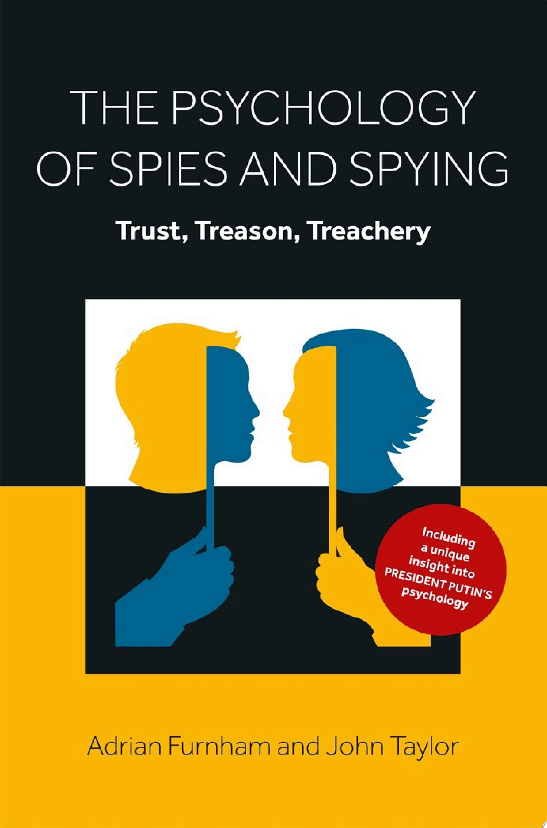 The Psychology of Spies and Spying Trust, Treason, Treachery