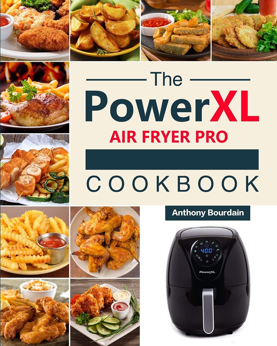 The Power XL Air Fryer Pro Cookbook 550 Affordable, Healthy & Amazingly Easy Recipes for Your Air Fryer