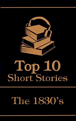 The Top 10 Short Stories - The 1830's: The top 10 short stories written from 1830 - 1839