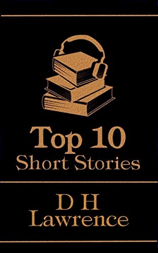 The Top 10 Short Stories - D H Lawrence: The top 10 short stories written by celebrated English author D H Lawrence