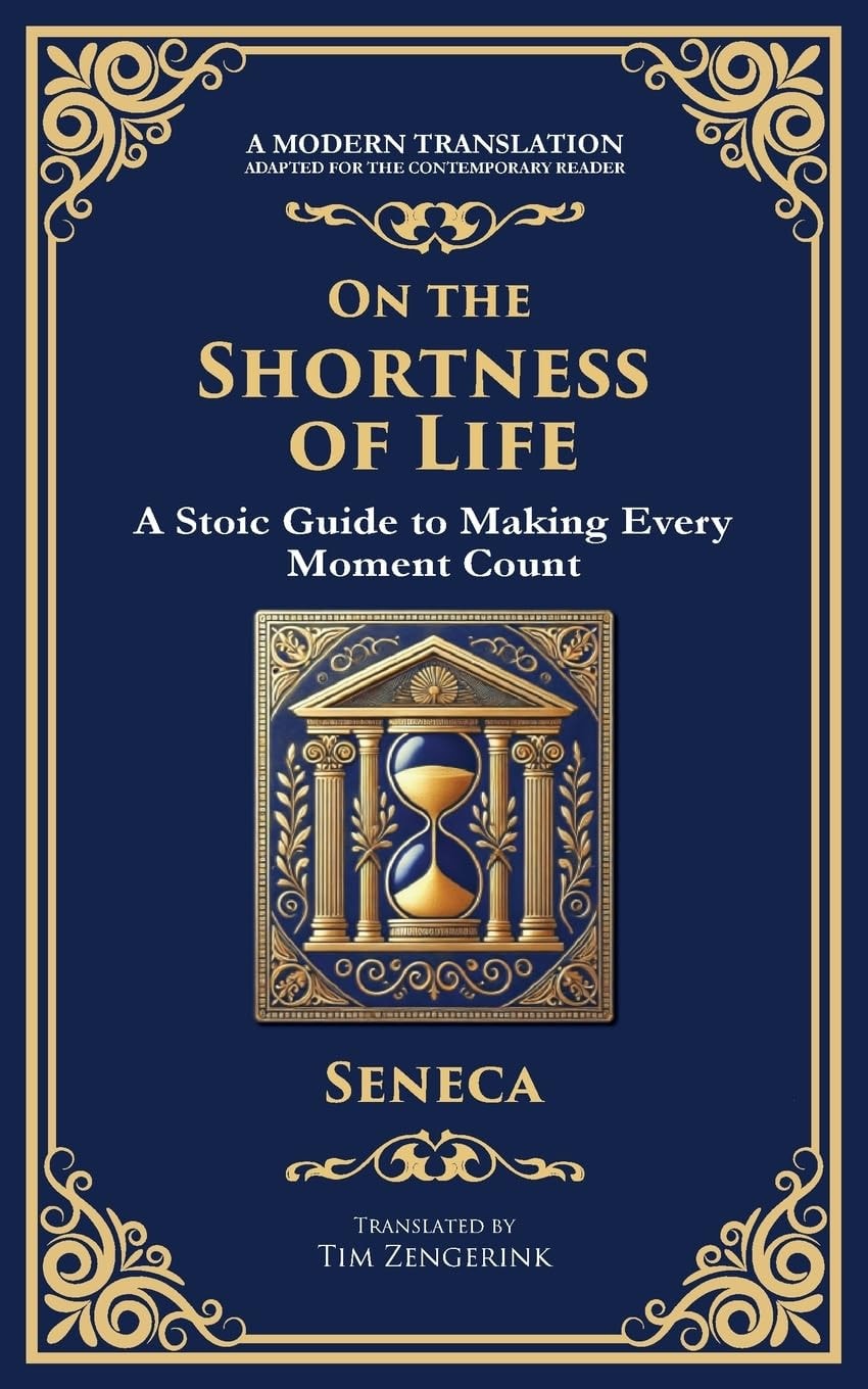 On the Shortness of Life A Stoic Guide to Time, Meaning, and Living Fully (Deluxe Hardbound Edition)