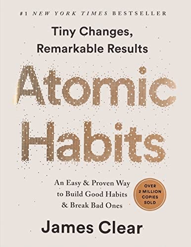 Atomic Habits An Easy and Proven Way to Build Good Habits and Break Bad Ones : Tiny Changes, Remarkable Results