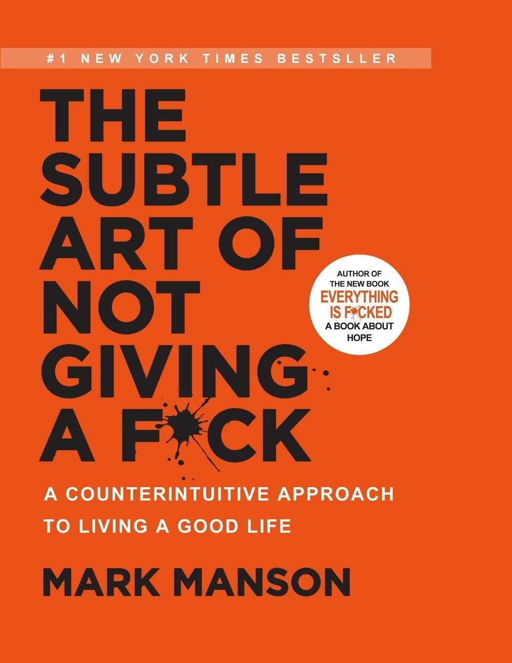The Subtle Art of Not Giving a F*ck A Counterintuitive Approach to Living a Good Life: A Counterintuitive Approach to Living a Good Life