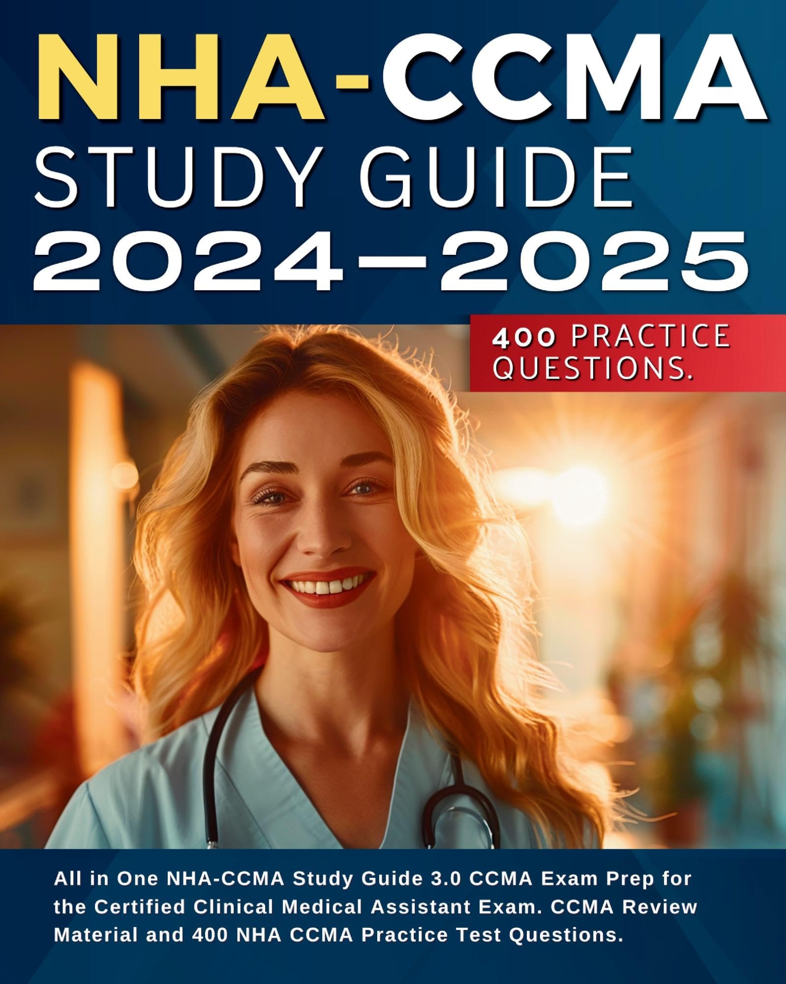 NHA-CCMA Study Guide 2024-2025: All in One NHA-CCMA Study Guide 3.0 CCMA Exam Prep for the Certified Clinical Medical Assistant Exam. CCMA Review Material and 400 NHA CCMA Practice Test Questions