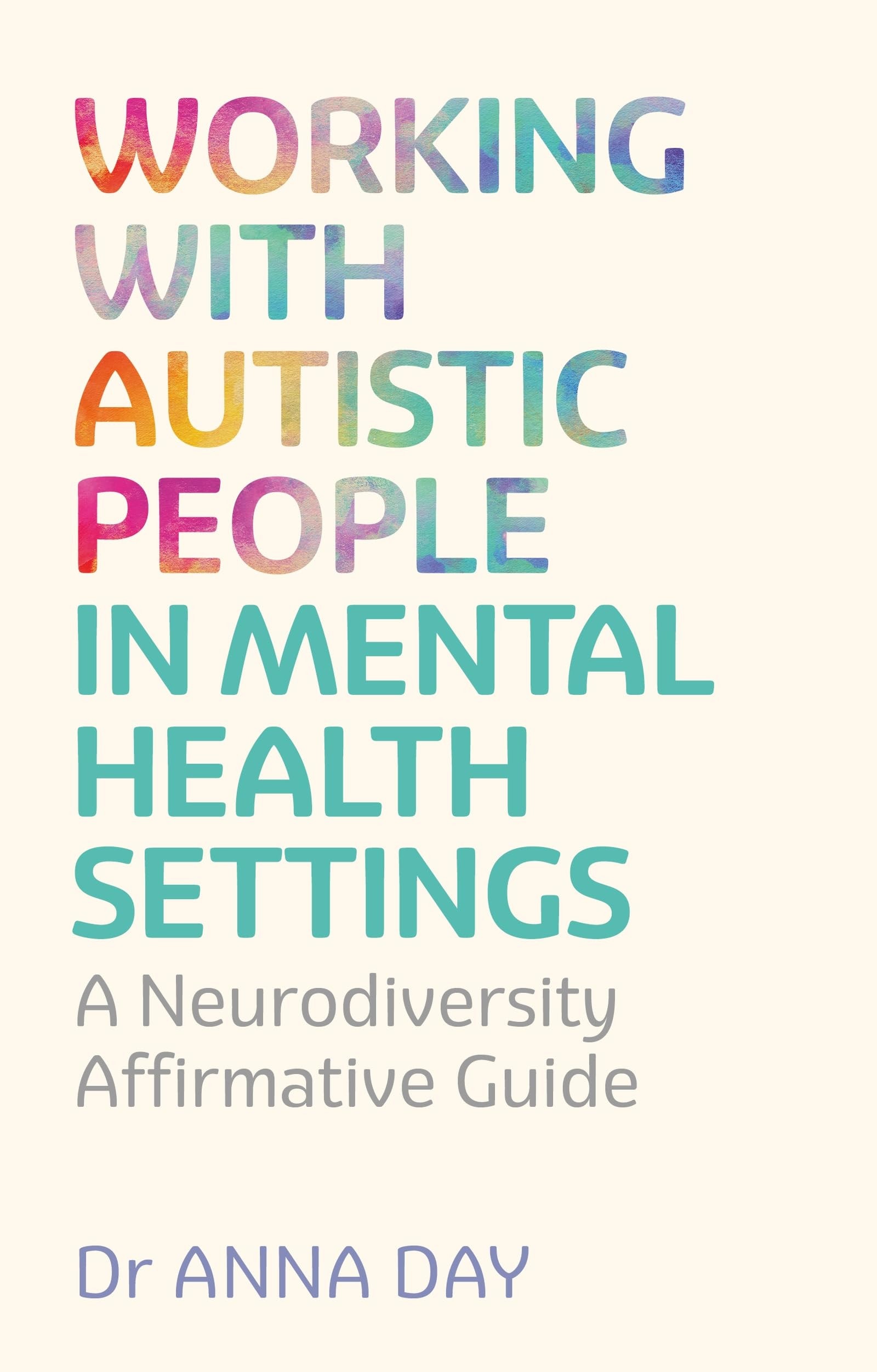 Working with Autistic People in Mental Health Settings - A Neurodiversity Affirmative Guide