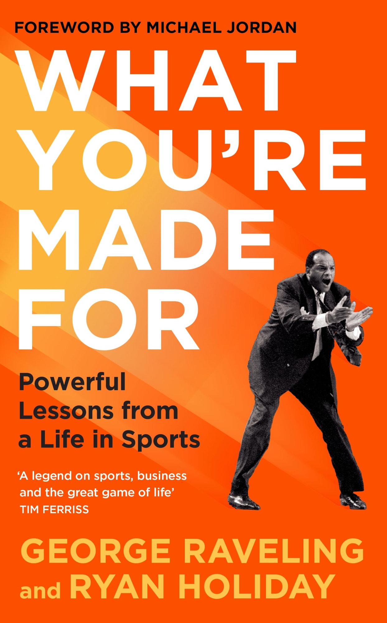 What You're Made For Powerful Lessons from a Life in Sports