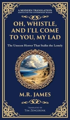 Oh, Whistle, and I'll Come to You, My Lad A Masterful Ghost Story of Ancient Relics and Unseen Terrors (Deluxe Hardbound Edition)