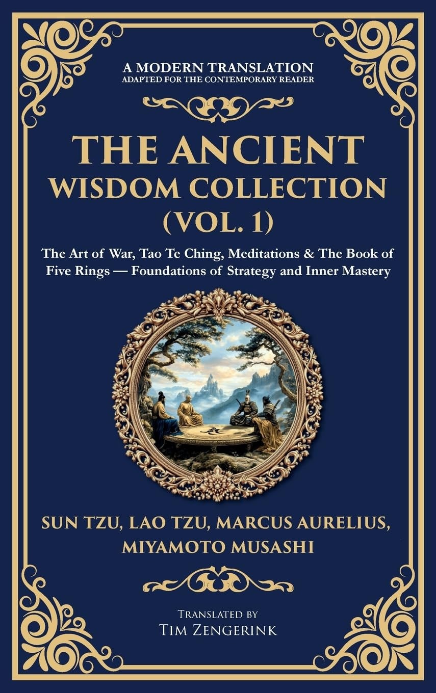 The Ancient Wisdom Collection (Vol. 1) The Art of War, Tao Te Ching, Meditations & The Book of Five Rings - Foundations of Strategy and Inner Mastery (Deluxe Hardbound Edition)