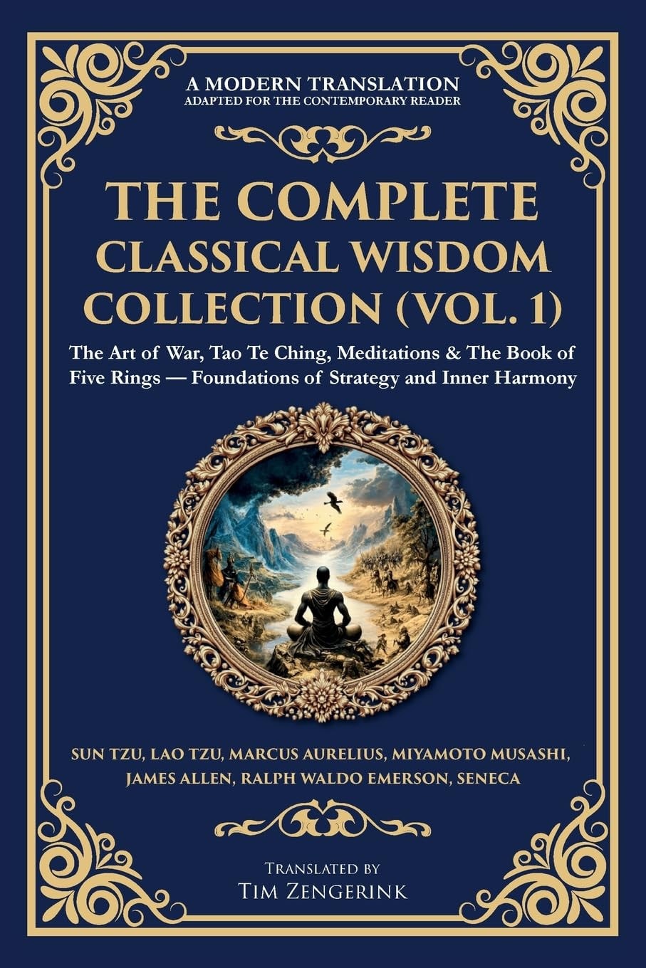 The Complete Classical Wisdom Collection (Vol. 1) The Art of War, Tao Te Ching, Meditations & The Book of Five Rings - Foundations of Strategy and Inner Harmony