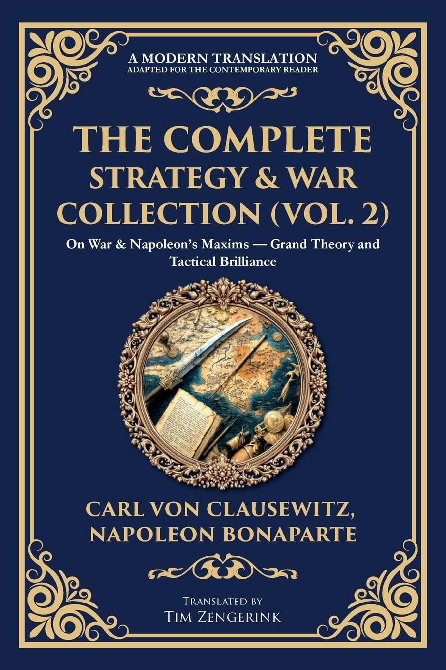The Complete Strategy & War Collection (Vol. 2) On War & Napoleon's Maxims - Grand Theory and Tactical Brilliance
