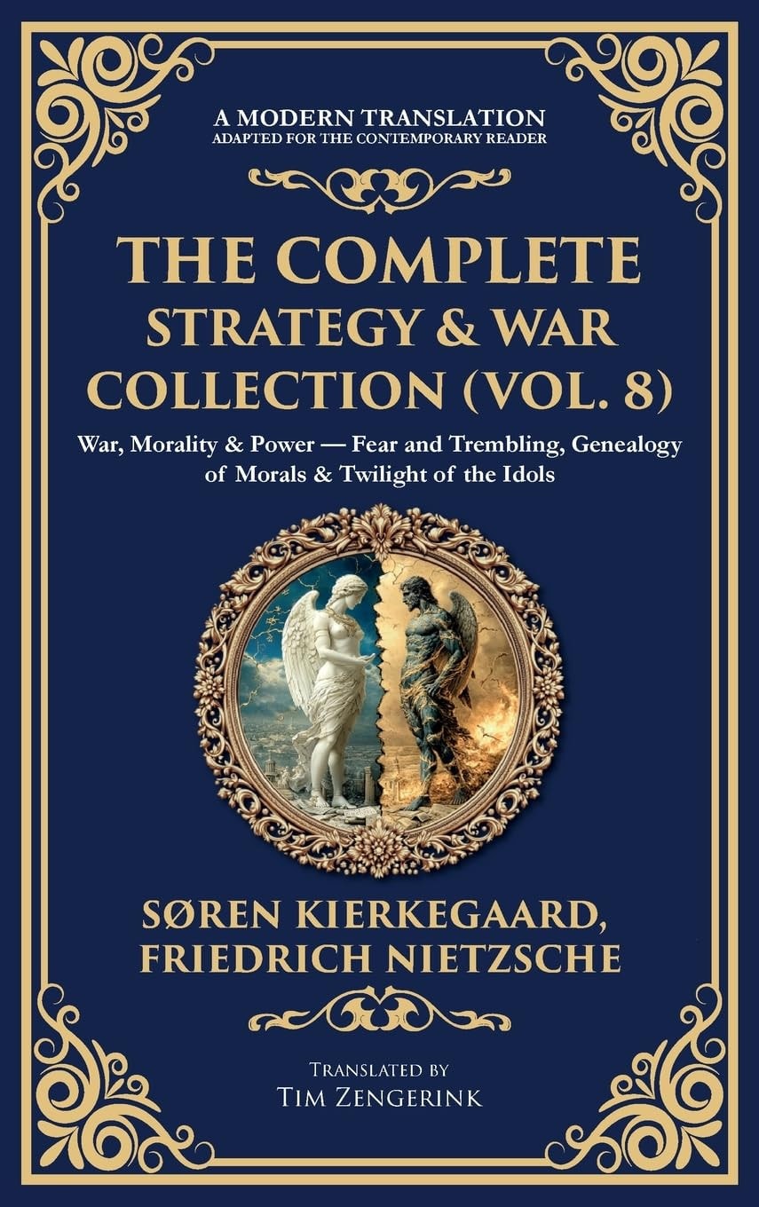 The Complete Strategy & War Collection (Vol. 8) War, Morality & Power - Fear and Trembling, Genealogy of Morals & Twilight of the Idols (Deluxe Hardbound Edition)