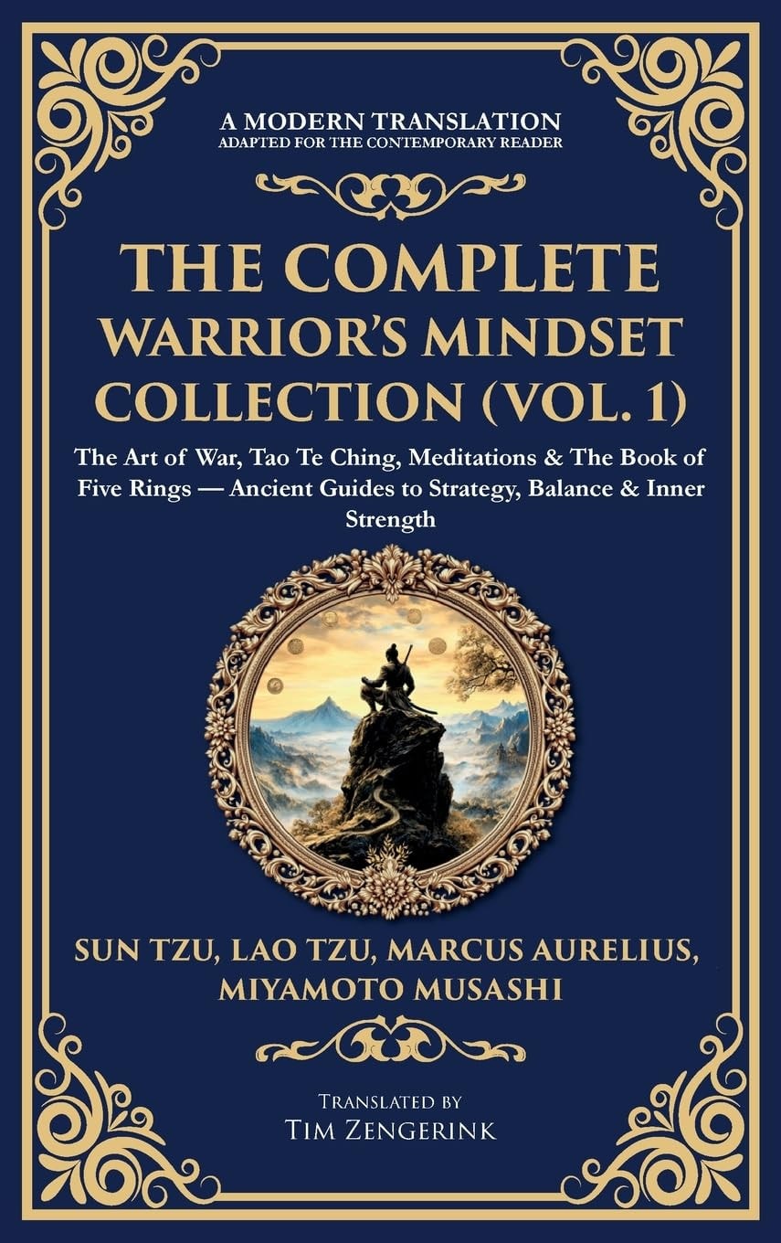 The Complete Warrior's Mindset Collection (Vol. 1) The Art of War, Tao Te Ching, Meditations & The Book of Five Rings - Ancient Guides to Strategy, Balance & Inner Strength (Deluxe Hardbound Edition)