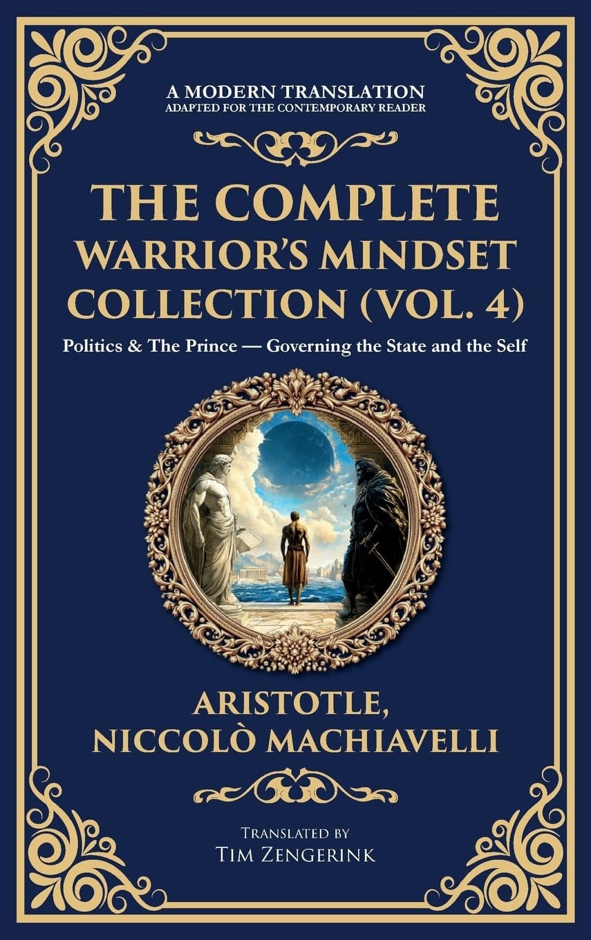 The Complete Warrior's Mindset Collection (Vol. 4) Politics & The Prince - Governing the State and the Self (Deluxe Hardbound Edition)