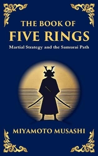 The Book of Five Rings (Go Rin No Sho) - Mastering the Way of Strategy, Discipline, and Inner Power (Large Print Deluxe Hardcover Edition For Easy Reading)