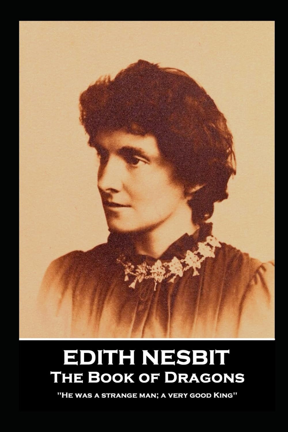 Edith Nesbit - The Book of Dragons: ''He was a strange man; a very good King''