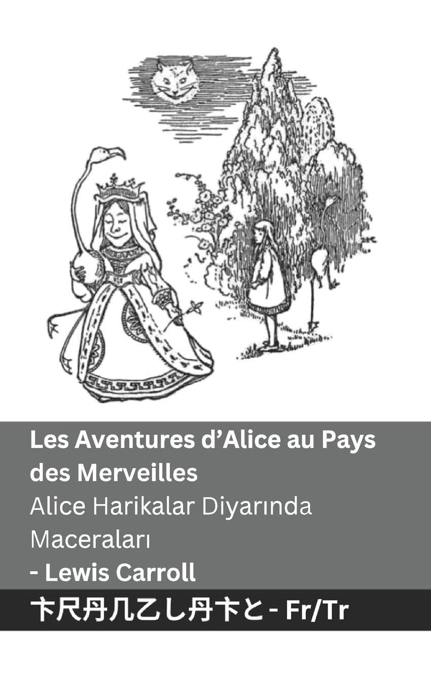 Les Aventures d'Alice Au Pays des Merveilles / Alice Harikalar Diyarında Maceraları Tranzlaty Français Türkçe