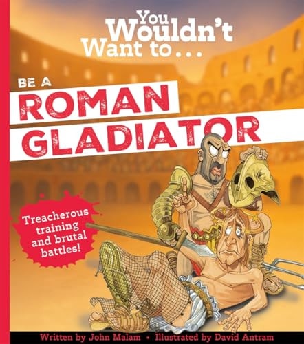 You Wouldn't Want to Be a Roman Gladiator!