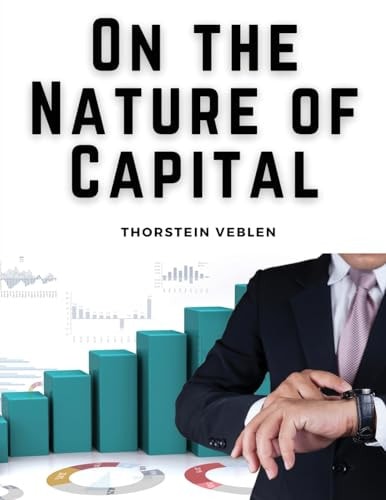 On the Nature of Capital Capital Goods, Investments, and Assets