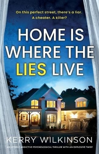 Home Is Where the Lies Live An Utterly Addictive Psychological Thriller with an Explosive Twist