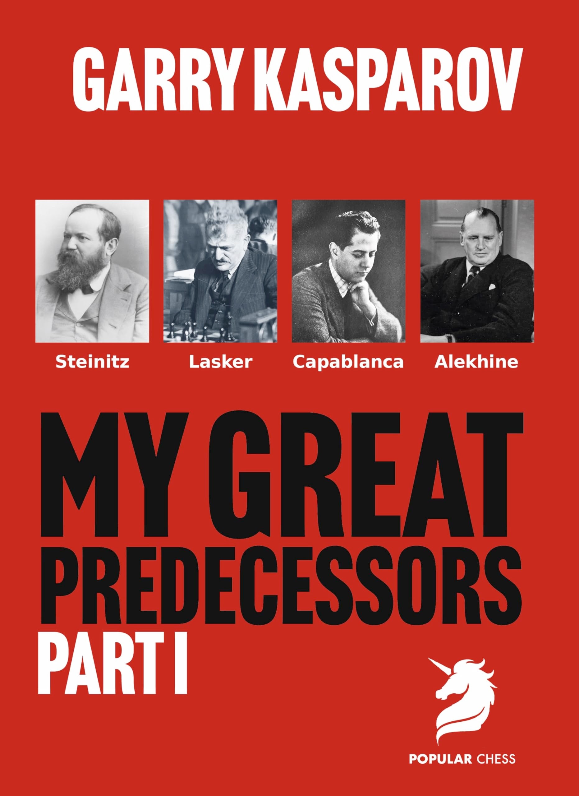 My Great Predecessors 1 - Steinitz, Lasker, Capablanca & Alekhine