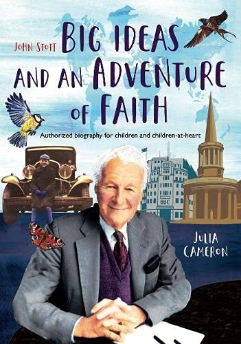John Stott Big Ideas and an Adventure of Faith : Authorized Biography for Children and Children-at-heart
