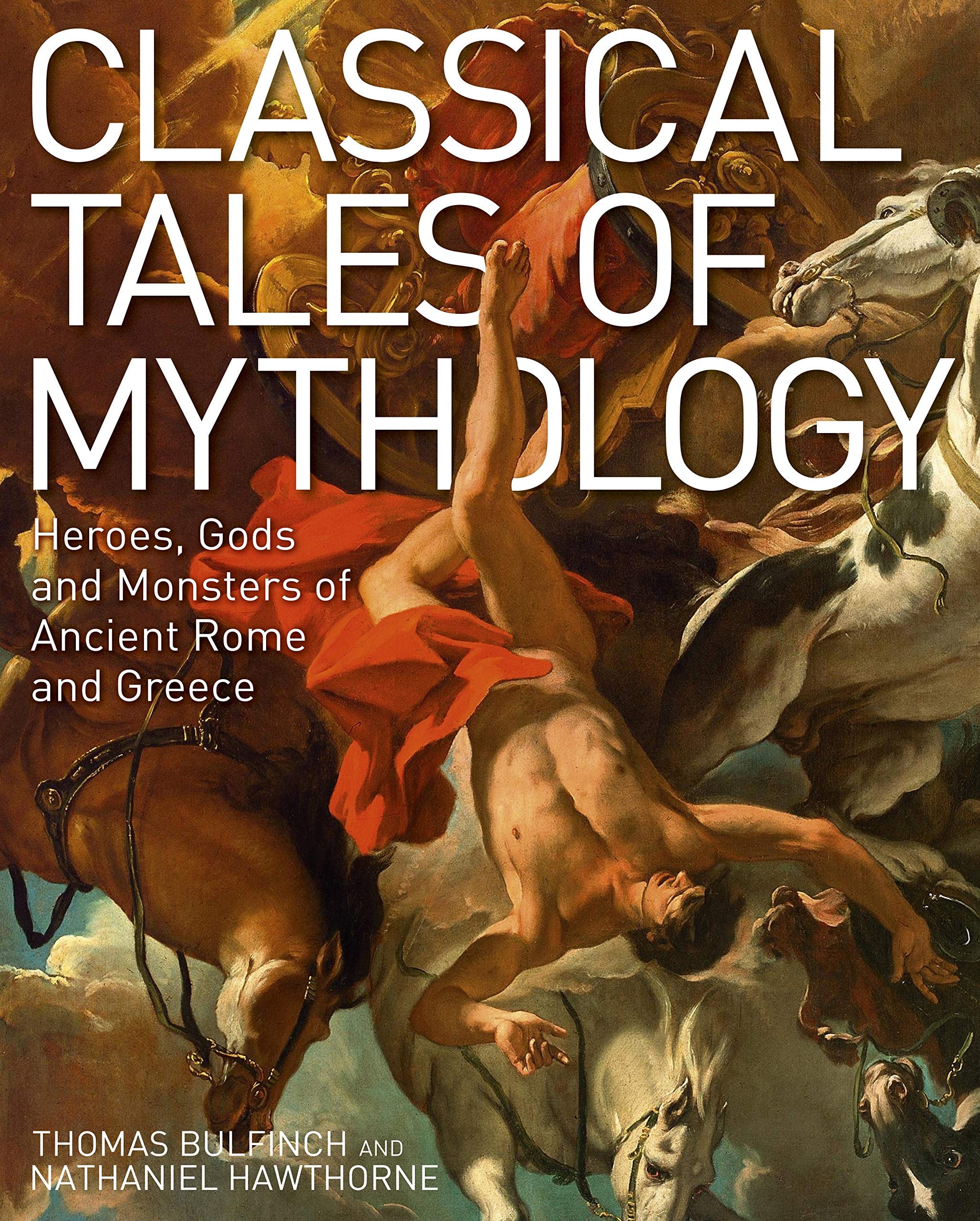 Classical Tales of Mythology Heroes, Gods and Monsters of Ancient Rome and Greece
