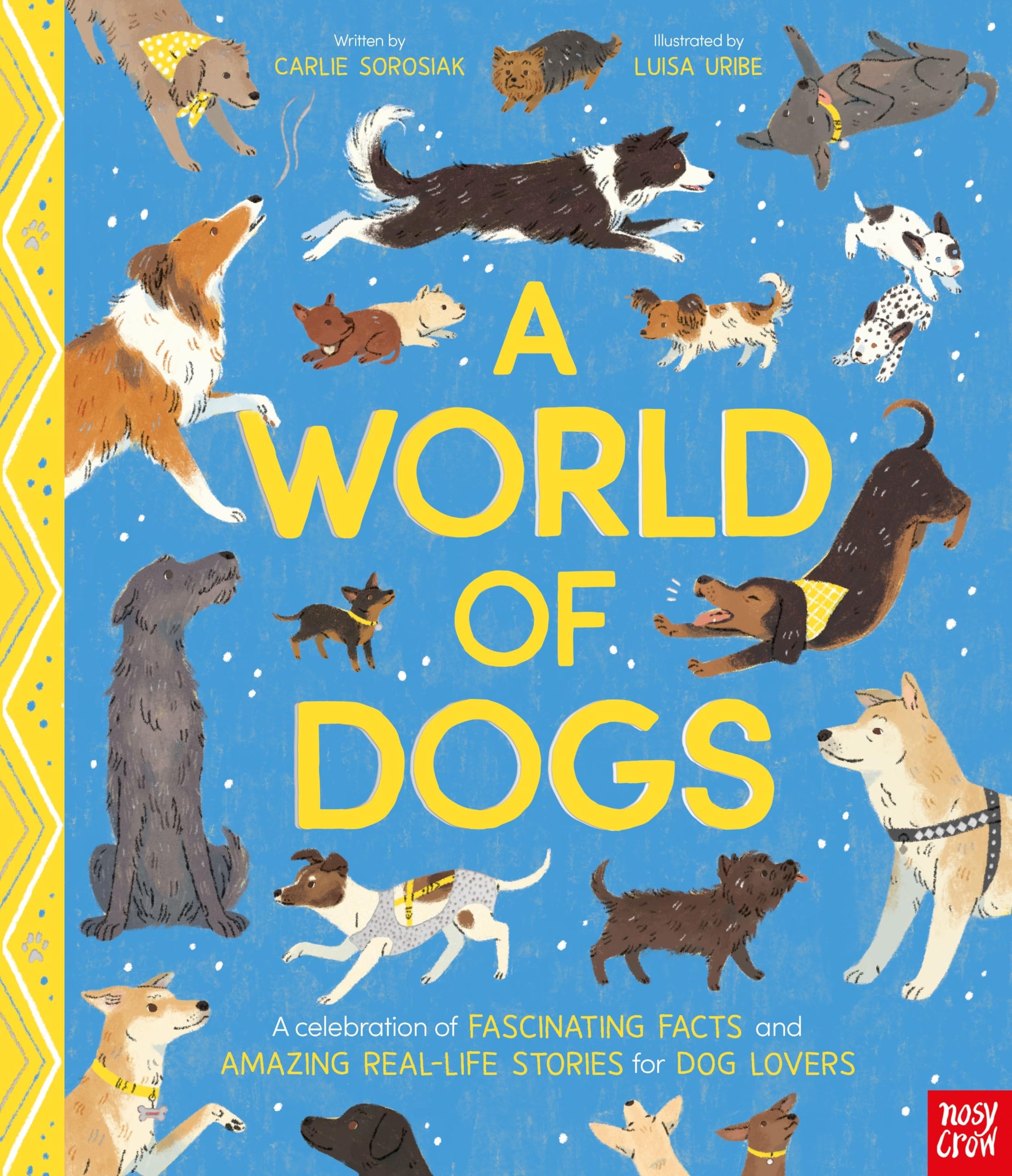 World of Dogs A Celebration of Fascinating Facts and Amazing Real-Life Stories for Dog Lovers