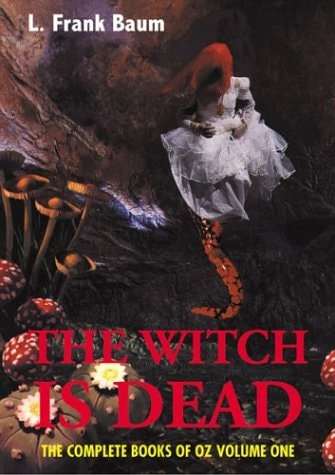 The Witch Is Dead: The Complete Books of Oz (Creation Classics)
