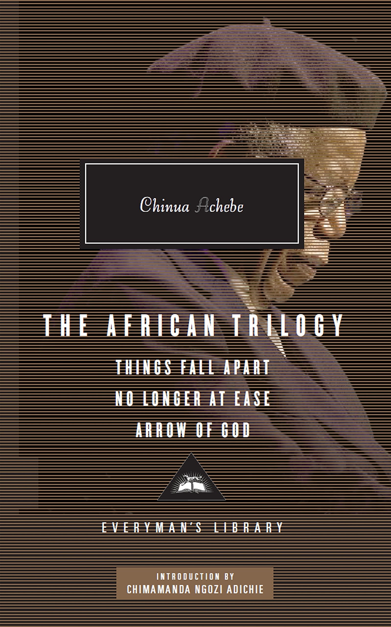 The African Trilogy Things Fall Apart ; No Longer at Ease ; Arrow of God