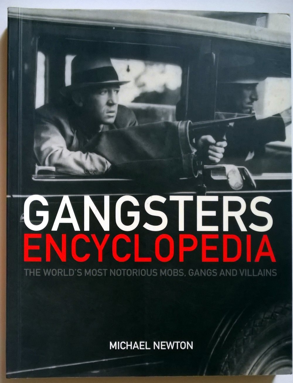 Gangsters Encylopedia The World's Most Notorious Mobs, Gangs and Villains