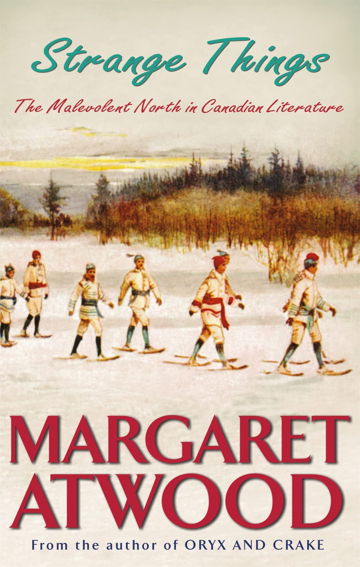 Strange Things The Malevolent North in Canadian Literature