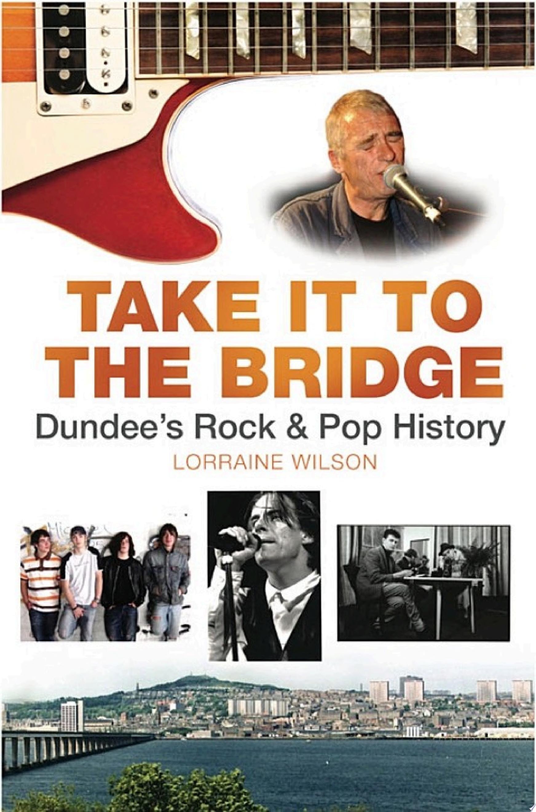 Take it to the Bridge Dundee's Rock and Pop History