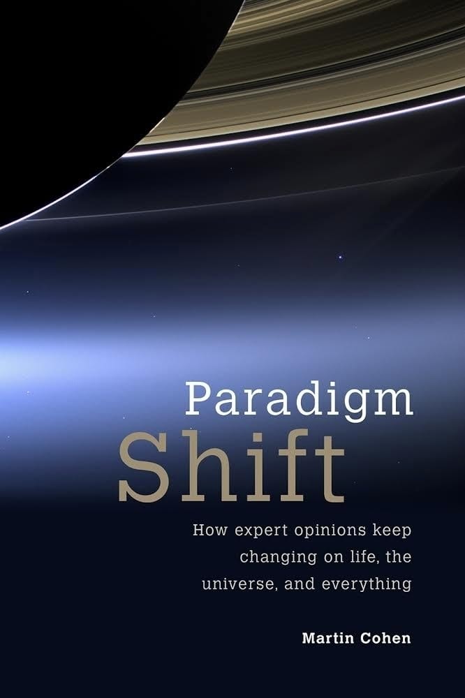 Paradigm Shift How Expert Opinions Keep Changing on Life, the Universe, and Everything