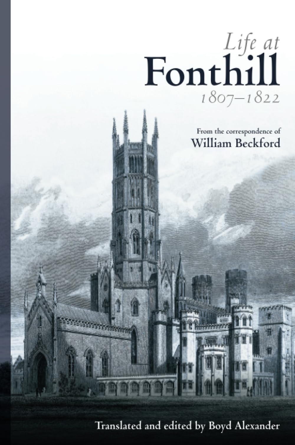 Life at Fonthill, 1807-1822 From the Correspondence of William Beckford